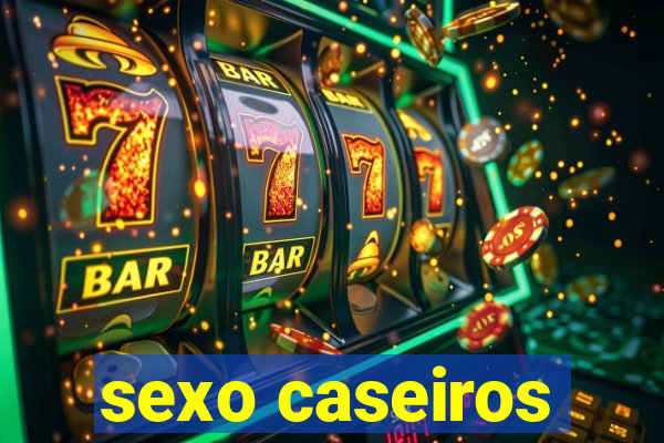 sexo caseiros